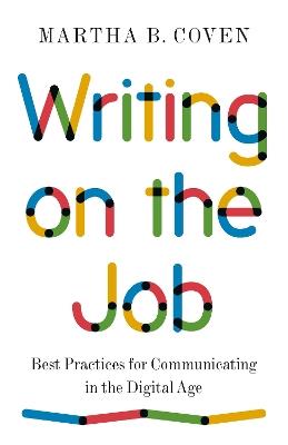 Writing on the Job: Best Practices for Communicating in the Digital Age - Martha B. Coven - cover