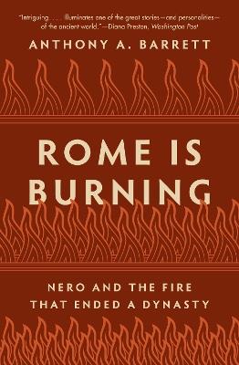 Rome Is Burning: Nero and the Fire That Ended a Dynasty - Anthony A. Barrett - cover