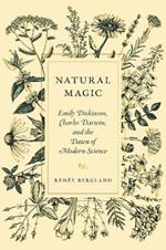 Natural Magic: Emily Dickinson, Charles Darwin, and the Dawn of Modern Science