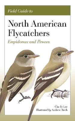 Field Guide to North American Flycatchers: Empidonax and Pewees - Cin-Ty Lee,Andrew Birch - cover