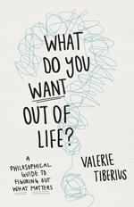 What Do You Want Out of Life?