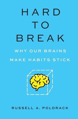Hard to Break: Why Our Brains Make Habits Stick - Russell Poldrack - cover