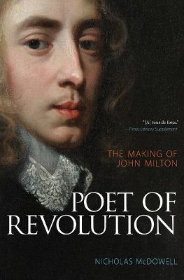 Poet of Revolution: The Making of John Milton - Nicholas McDowell - cover