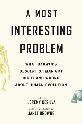 A Most Interesting Problem: What Darwin's Descent of Man Got Right and Wrong about Human Evolution - cover