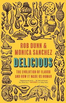 Delicious: The Evolution of Flavor and How It Made Us Human - Rob Dunn,Monica Sanchez - cover