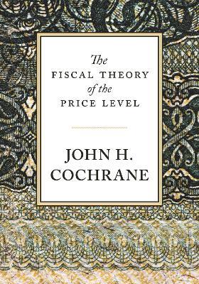 The Fiscal Theory of the Price Level - John Cochrane - cover