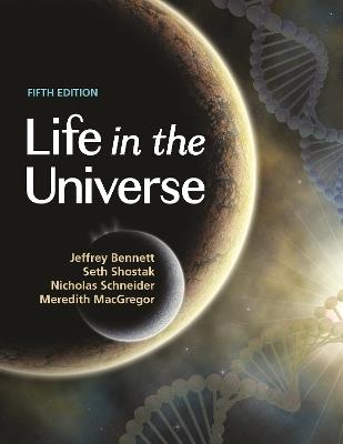 Life in the Universe, 5th Edition - Jeffrey Bennett,Seth Shostak,Nicholas Schneider - cover