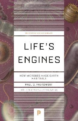 Life's Engines: How Microbes Made Earth Habitable - Paul G. Falkowski - cover