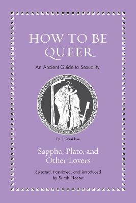 How to Be Queer: An Ancient Guide to Sexuality - cover