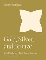 Gold, Silver, and Bronze: Metal Sculpture of the Roman Baroque