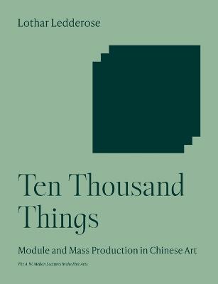 Ten Thousand Things: Module and Mass Production in Chinese Art - Lothar Ledderose - cover
