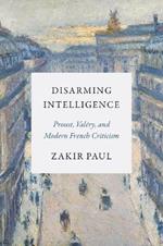 Disarming Intelligence: Proust, Valéry, and Modern French Criticism