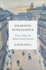 Disarming Intelligence: Proust, Valéry, and Modern French Criticism