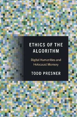 Ibs Ethics of the Algorithm: Digital Humanities and Holocaust Memory