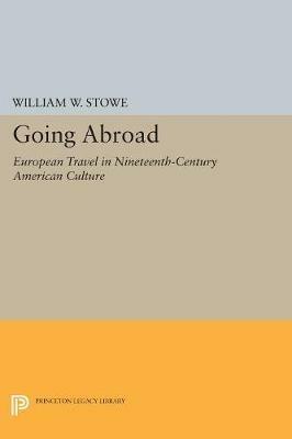 Going Abroad: European Travel in Nineteenth-Century American Culture - William W. Stowe - cover