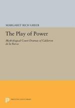 The Play of Power: Mythological Court Dramas of Calderon de la Barca