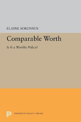 Comparable Worth: Is It a Worthy Policy? - Elaine Sorensen - cover