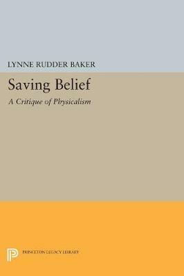 Saving Belief: A Critique of Physicalism - Lynne Rudder Baker - cover