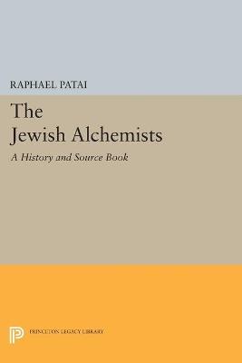 The Jewish Alchemists: A History and Source Book - Raphael Patai - cover
