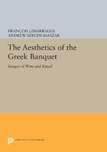 The Aesthetics of the Greek Banquet: Images of Wine and Ritual