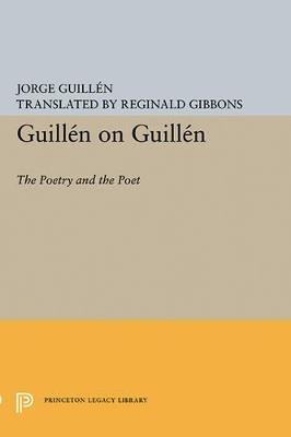 Guillen on Guillen: The Poetry and the Poet - Jorge Guillen - cover