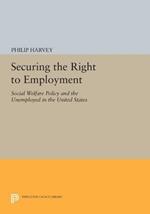 Securing the Right to Employment: Social Welfare Policy and the Unemployed in the United States