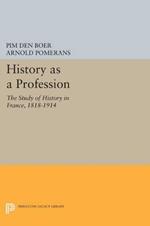 History as a Profession: The Study of History in France, 1818-1914