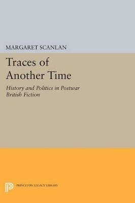 Traces of Another Time: History and Politics in Postwar British Fiction - Margaret Scanlan - cover