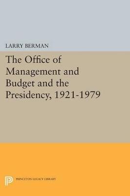 The Office of Management and Budget and the Presidency, 1921-1979 - Larry Berman - cover