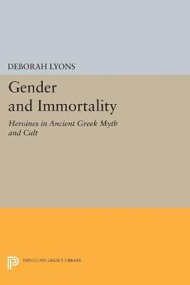 Gender and Immortality: Heroines in Ancient Greek Myth and Cult - Deborah Lyons - cover