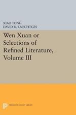 Wen xuan or Selections of Refined Literature, Volume III: Rhapsodies on Natural Phenomena, Birds and Animals, Aspirations and Feelings, Sorrowful Laments, Literature, Music, and Passions