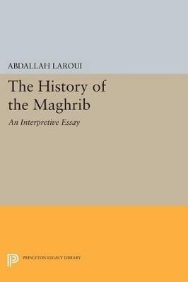 The History of the Maghrib: An Interpretive Essay - Abdallah Laroui - cover