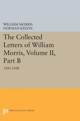 The Collected Letters of William Morris, Volume II, Part B: 1885-1888 - William Morris - cover