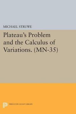 Plateau's Problem and the Calculus of Variations. (MN-35) - Michael Struwe - cover