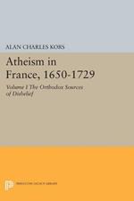 Atheism in France, 1650-1729, Volume I: The Orthodox Sources of Disbelief