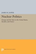 Nuclear Politics: Energy and the State in the United States, Sweden, and France