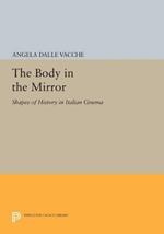 The Body in the Mirror: Shapes of History in Italian Cinema