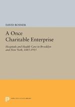 A Once Charitable Enterprise: Hospitals and Health Care in Brooklyn and New York, 1885-1915