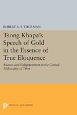 Tsong Khapa's Speech of Gold in the Essence of True Eloquence: Reason and Enlightenment in the Central Philosophy of Tibet