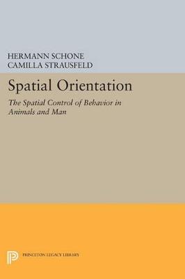 Spatial Orientation: The Spatial Control of Behavior in Animals and Man - Hermann Schone - cover