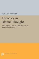 Theodicy in Islamic Thought: The Dispute Over Al-Ghazali's Best of All Possible Worlds