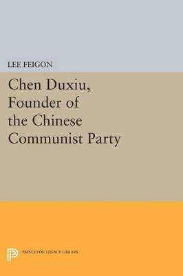 Chen Duxiu, Founder of the Chinese Communist Party - Lee Feigon - cover