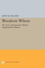 Woodrow Wilson: The Years of Preparation. Wilson Supplemental Volumes
