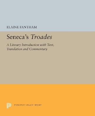 Seneca's Troades: A Literary Introduction with Text, Translation and Commentary - Elaine Fantham - cover