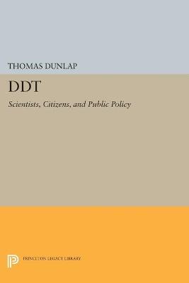 DDT: Scientists, Citizens, and Public Policy - Thomas Dunlap - cover