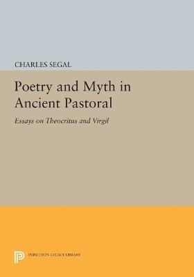 Poetry and Myth in Ancient Pastoral: Essays on Theocritus and Virgil - Charles Segal - cover