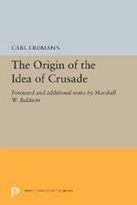 The Origin of the Idea of Crusade: Foreword and additional notes by Marshall W. Baldwin