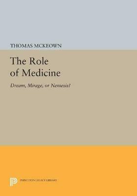 The Role of Medicine: Dream, Mirage, or Nemesis? - Thomas McKeown - cover