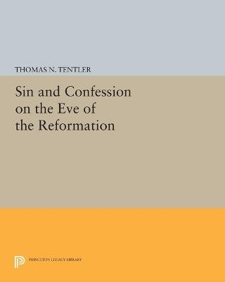 Sin and Confession on the Eve of the Reformation - Thomas N. Tentler - cover
