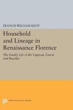 Household and Lineage in Renaissance Florence: The Family Life of the Capponi, Ginori and Rucellai